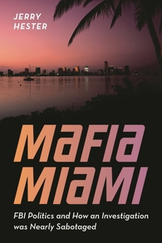 Hardcover Mafia Miami: FBI Politics and How an Investigation Was Nearly Sabotaged Book