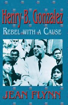 Paperback Henry B. Gonzales: Rebel with a Cause Book
