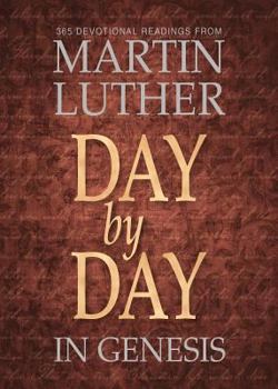 Paperback Day by Day in Genesis: 365 Devotional Reading from Martin Luther Book