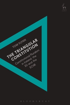Paperback The Triangular Constitution: Constitutional Pluralism in Ireland, the EU and the ECHR Book