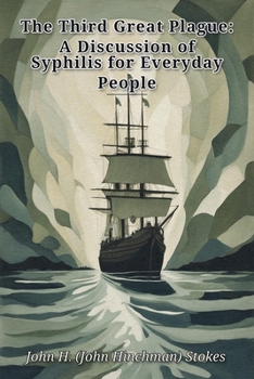 The Third Great Plague: A Discussion of Syphilis for Everyday People