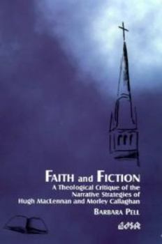 Paperback Faith and Fiction: A Theological Critique of the Narrative Strategies of Hugh MacLennan and Morley Callaghan Book