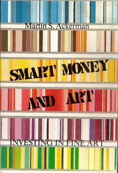 Hardcover Smart Money and Art: Investing in Fine Art Book
