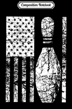 Composition Notebook: Cute US Flag Bowling - Get Ready To Strike Gift  Journal/Notebook Blank Lined Ruled 6x9 100 Pages