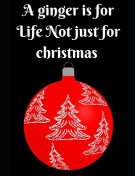 Paperback A Ginger is For life Not Just For Christmas: Notebook Perfect for Gifts. Merry & Bright-Festive As Fuck secret santa Ralph olivia Bitch Jingle Balls U Book