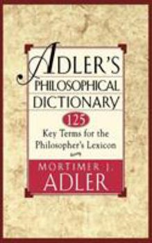 Paperback Adler's Philosophical Dictionary: 125 Key Terms for the Philosopher's Lexicon Book