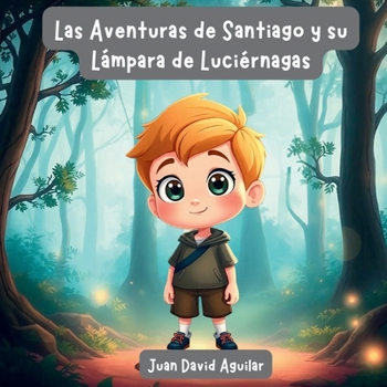 Las Aventuras de Santiago y su Lámpara de Luciérnagas (Spanish Edition)