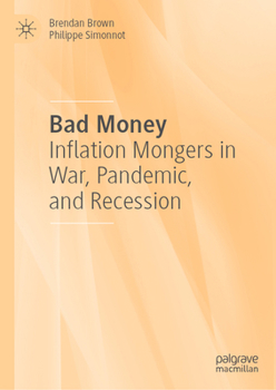 Hardcover Bad Money: Inflation Mongers in War, Pandemic, and Recession Book