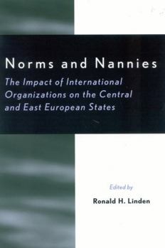 Hardcover Norms and Nannies: The Impact of International Organizations on the Central and East European States Book