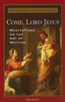 Paperback Come, Lord Jesus: Meditations on the Art of Waiting Book