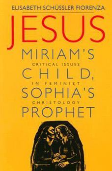 Paperback Jesus: Miriam's Child, Sophia's Prophet: Critical Issues in Feminist Christology Book