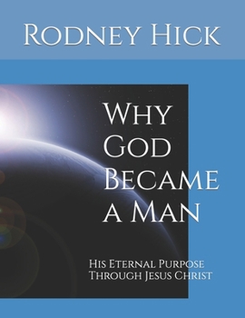 Paperback Why God Became a Man: His Eternal Purpose Through Jesus Christ Book