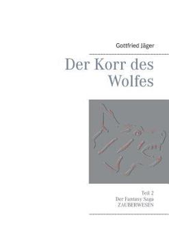 Paperback Der Korr des Wolfes: Teil 2 der Fantasy Saga Zauberwesen [German] Book