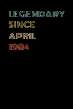 Legendary Since April 1984 - Birthday Gift For 35 Year Old Men and Women Born in April 1984: Blank Lined Retro Journal Notebook, Diary, Vintage Planner