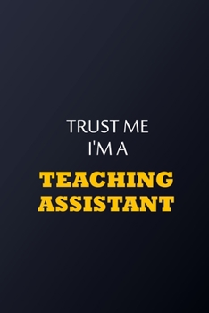 Paperback Trust Me I'm A Teaching assistant Notebook - Funny Teaching assistant Gift: Lined Notebook / Journal Gift, 100 Pages, 6x9, Soft Cover, Matte Finish Book