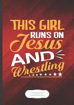 Paperback This Girl Runs on Jesus and Wrestling: Funny Usa Wrestling Fan Lined Notebook Journal For Wrestling Coach, Unique Special Inspirational Saying Birthda Book