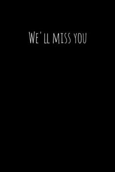 Paperback We'll miss you: Perfect goodbye gift for coworker that is leaving / going away gift for your co worker, boss, manager, employee. Book