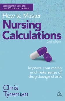 Paperback How to Master Nursing Calculations: Improve Your Maths and Make Sense of Drug Dosage Charts Book