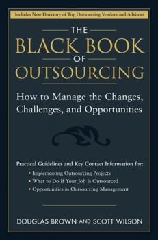 Hardcover The Black Book of Outsourcing: How to Manage the Changes, Challenges, and Opportunities Book