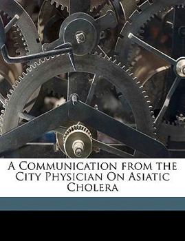 Paperback A Communication from the City Physician on Asiatic Cholera Book