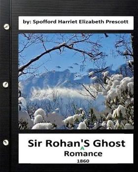 Paperback Sir Rohan's ghost: a romance (1860) By: Harriet Elizabeth Prescott Spofford Book