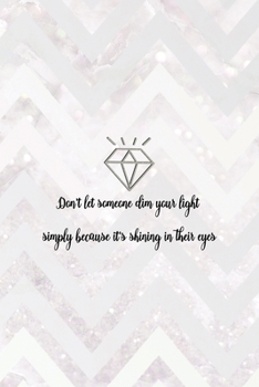 Don't Let Someone Dim Your Light Simply Because It's Shining In Their Eyes: Notebook Journal Composition Blank Lined Diary Notepad 120 Pages Paperback Pink Zigzag Diamonds