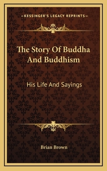 Hardcover The Story Of Buddha And Buddhism: His Life And Sayings Book