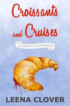 Croissants and Cruises: A Cozy Murder Mystery (Pelican Cove Cozy Mystery Series) - Book #10 of the Pelican Cove