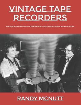 Paperback Vintage Tape Recorders: A Pictorial History of Professional Tape Recorders, Long-Forgotten Studios, and Assorted Gear Book