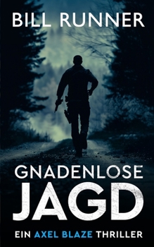 GNADENLOSE JAGD: Ein Axel Blaze Thriller (Band 3) (Axel Blaze thrillers (German)) (German Edition)