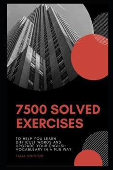 Paperback 7500 Solved Exercises to Help you Learn Difficult Words and Upgrade your English Vocabulary in a Fun Way Book