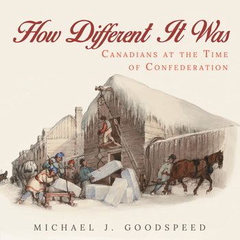 Paperback How Different It Was: Canadians at the Time of Confederation Book