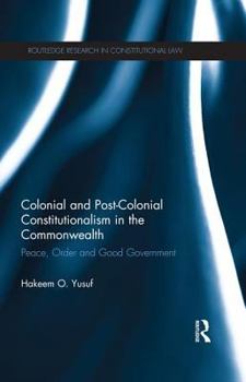 Paperback Colonial and Post-Colonial Constitutionalism in the Commonwealth: Peace, Order and Good Government Book