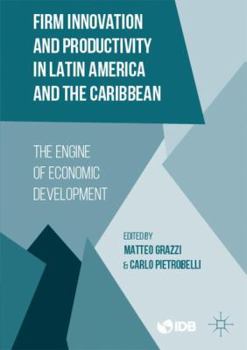 Firm Innovation and Productivity in Latin America and the Caribbean: The Engine of Economic Development