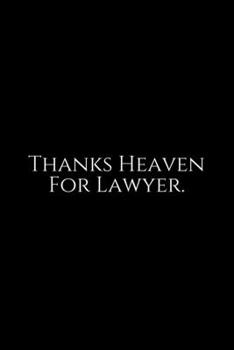 Paperback Thanks Heaven For Lawyer: Lawyer Gift: 6x9 Notebook, Ruled, 100 pages, funny appreciation gag gift for men/women, for office, unique diary for h Book