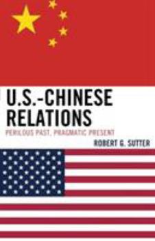 Paperback U.S.-Chinese Relations: Perilous Past, Pragmatic Present Book