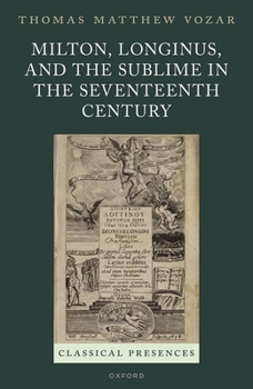 Hardcover Milton, Longinus, and the Sublime in the Seventeenth Century Book