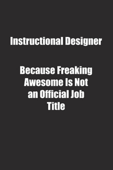 Paperback Instructional Designer Because Freaking Awesome Is Not an Official Job Title.: Lined notebook Book