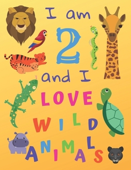 I am 2 and I Love Wild Animals: I am Two and I Love Wild Animals Coloring Book with Sketching Pages. Great for Hours of Fun Coloring Doodling and Drawing.