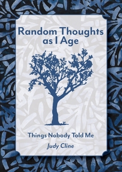 Paperback Random Thoughts as I Age: Things Nobody Told Me Book