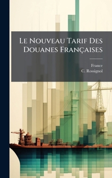 Hardcover Le Nouveau Tarif Des Douanes Françaises [French] Book