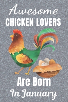 Awesome Chicken Lovers Are Born In January: Chicken gifts. This Chicken Notebook / Chicken Journal is 6x9in with 110+ lined ruled pages. It makes a ... Gifts for Chicken Lovers. Chicken gift ideas