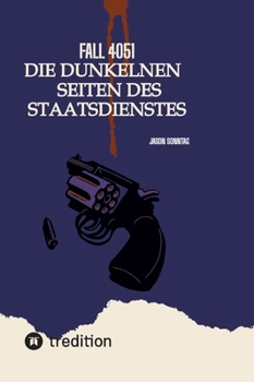 Fall 4051 Die Dunkele Seite des Staatsdienstes (German Edition)