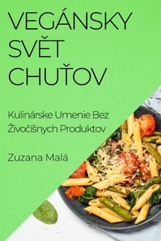 Paperback Vegánsky Sv&#283;t Chu&#357;ov: Kulinárske Umenie Bez Zivo&#269;ísnych Produktov [Slovak] Book