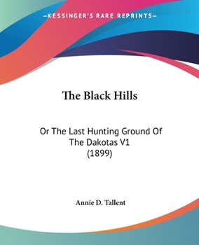 Paperback The Black Hills: Or The Last Hunting Ground Of The Dakotas V1 (1899) Book