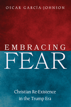 Hardcover Embracing Fear: Christian Re-Excistence in the Trump Era Book