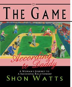 Paperback The Game According to Daddy: A Woman's Journey to a Successful Relationship Book