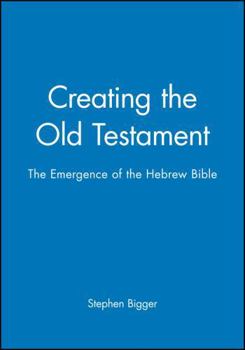 Paperback Creating the Old Testament: The Emergence of the Hebrew Bible Book