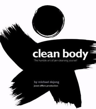Hardcover Clean Body: The Humble Art of Zen-Cleansing Yourself Book