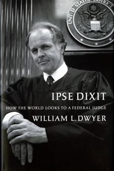 Hardcover Ipse Dixit: How the World Looks to a Federal Judge Book